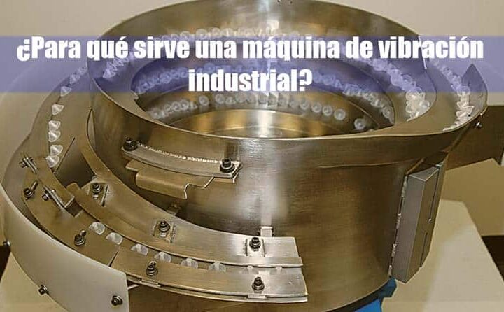 para que sirve una maquina de vibracion industrial